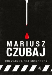 Okładka książki Kołysanka dla mordercy Mariusz Czubaj