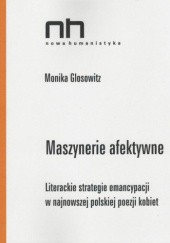 Okładka książki Maszynerie afektywne. Literackie strategie emancypacji w najnowszej polskiej poezji kobiet Monika Glosowitz