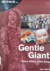 Okładka książki Gentle Giant On Track: Every Album, Every Song Gary Steel