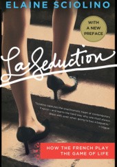 Okładka książki La seduction: How the French Play the Game of Life Elaine Sciolino