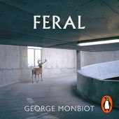 Okładka książki Feral: Rewilding the Land, Sea and Human Life George Monbiot