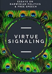 Virtue Signaling: Essays on Darwinian Politics & Free Speech