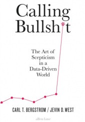 Okładka książki Calling Bullshit: The Art of Scepticism in a Data-Driven World Carl T. Bergstrom, Jevin D. West