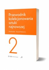Okładka książki Przewodnik kolekcjonowania sztuki najnowszej 2 Piotr Bazylko, Krzysztof Masiewicz
