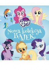 Okładka książki My Little Pony. Nowa kolekcja bajek Adrianna Zabrzewska