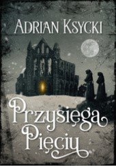 Okładka książki Przysięga Pięciu Adrian Ksycki