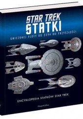 Okładka książki Encyklopedia statków Star Trek. Statki Gwiezdnej Floty od 2294 do przyszłości praca zbiorowa