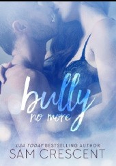 Okładka książki Bully No More Sam Crescent