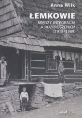 Okładka książki Łemkowie. Między integracją a rozproszeniem (1918-1989) Anna Wilk