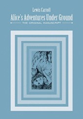 Okładka książki Alice's Adventures Under Ground. The Original Manuscript Lewis Carroll
