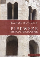 Okładka książki Pierwsze biskupstwa polskie Karol Buczek