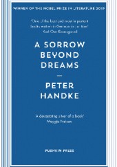 Okładka książki A Sorrow Beyond Dreams Peter Handke