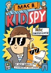 Okładka książki Mac B., Kid Spy - Mac Undercover Mac Barnett, Mike Lowery