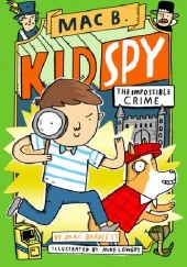 Okładka książki Mac B., Kid Spy -The Impossible Crime Mac Barnett, Mike Lowery