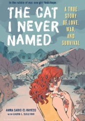 Okładka książki The Cat I Never Named: A True Story of Love, War, and Survival Amra Sabic-El-Rayess