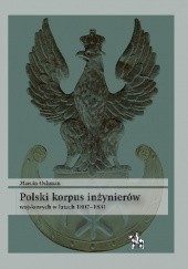 Okładka książki Polski korpus inżynierów wojskowych w latach 1807-1831 Marcin Ochman