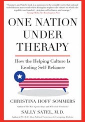 Okładka książki One Nation Under Therapy: How the Helping Culture Is Eroding Self-Reliance Christina Hoff Sommers, Sally Satel