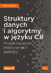 Okładka książki Struktury danych i algorytmy w języku C#. Projektowanie efektywnych aplikacji Marcin Jamro