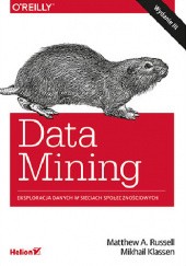 Okładka książki Data Mining. Eksploracja danych w sieciach społecznościowych. Wydanie III Autorzy: Matthew A. Russell, Mikhail Klassen Mikhail Klassen, Matthew Russell