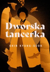 Okładka książki Dworska tancerka Shin Kyung-Sook