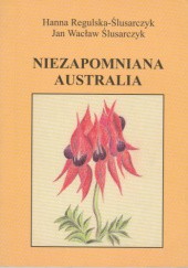 Okładka książki Niezapomniana Australia Hanna Regulska-Ślusarczyk, Jan Wacław Ślusarczyk