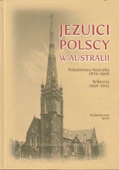 Okładka książki Jezuici polscy w Australii. Południowa Australia 1870-1906. Wiktoria 1950-2012 Ludwik Grzebień