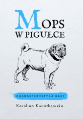 Okładka książki Mops w pigułce. Charakterystyka rasy