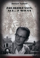 Okładka książki Żoliborzanin, ale... z Wilna. Janusz Tyman