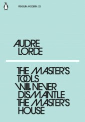 Okładka książki The Masters Tools Will Never Dismantle the Masters House Audre Lorde