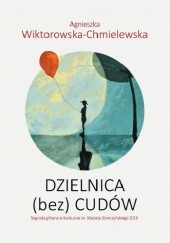 Okładka książki Dzielnica (bez) cudów Agnieszka Wiktorowska-Chmielewska