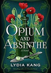 Okładka książki Opium and Absinthe: A Novel Lydia Kang