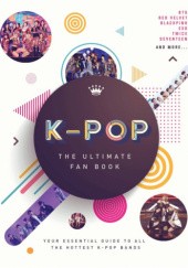 Okładka książki K-pop. The Ultimate Fan Book. Your Essential Guide to All the Hottest K-Pop Bands Malcolm Croft