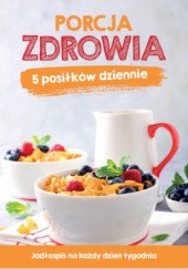 Okładka książki Porcja zdrowia. 5 posiłków dziennie autora praca zbiorowa, 