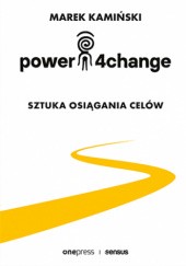Okładka książki Power4Change. Sztuka osiągania celów Marek Kamiński