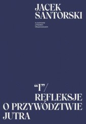 Okładka książki I. Refleksje o przywództwie jutra Paweł Oksanowicz, Jacek Santorski