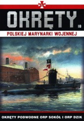 Okładka książki Okręty Polskiej Marynarki Wojennej - Okręty podwodne ORP Sokół i ORP Dzik Grzegorz Nowak