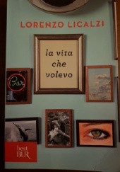 Okładka książki La vita che volevo Lorenzo Licalzi