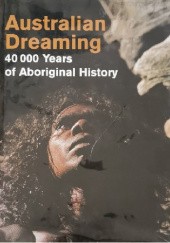Okładka książki Australian Dreaming: 40,000 Years of Aboriginal History Jennifer Isaacs, Wandjuk Marika