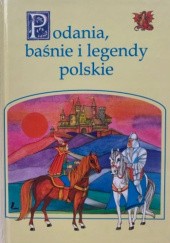 Okładka książki Podania, baśnie i legendy polskie praca zbiorowa