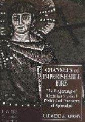 Okładka książki Channels of Imperishable Fire : The Beginnings of Christian Mystical Poetry and Dioscorus of Aphrodito Clement A. Kuehn
