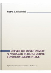 Okładka książki Człowiek jako podmiot dyskursu w psychologii i wybranych ujęciach filozoficzno-humanistycznych Grażyna Kwiatkowska