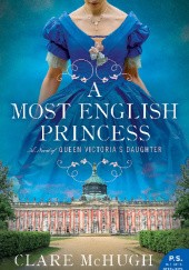 Okładka książki A Most English Princess: A Novel of Queen Victoria's Daughter Clare McHugh