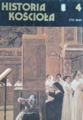 Okładka książki Historia Kościoła. Tom IV. Od roku 1715 do roku 1848 praca zbiorowa