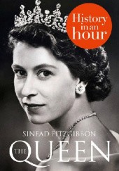 Okładka książki The Queen: History in an Hour Sinead Fitzgibbon