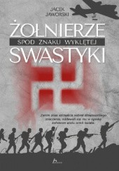 Okładka książki Żołnierze spod znaku wyklętej swastyki Jacek Jaworski