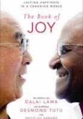 Okładka książki The book of joy. Lasting happiness in a changing world Douglas Carlton Abrams, Dalajlama XIV, Desmond Tutu