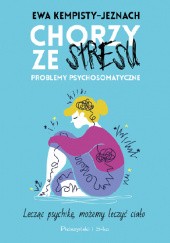 Okładka książki Chorzy ze stresu. Problemy psychosomatyczne