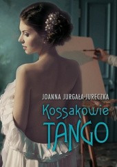 Okładka książki Kossakowie. Tango Joanna Jurgała-Jureczka