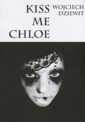 Okładka książki Kiss Me Chloe Wojciech Dziewit