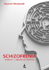 Okładka książki Schizofrenia – pomysły, strategie i taktyki Sławomir Mirosławski